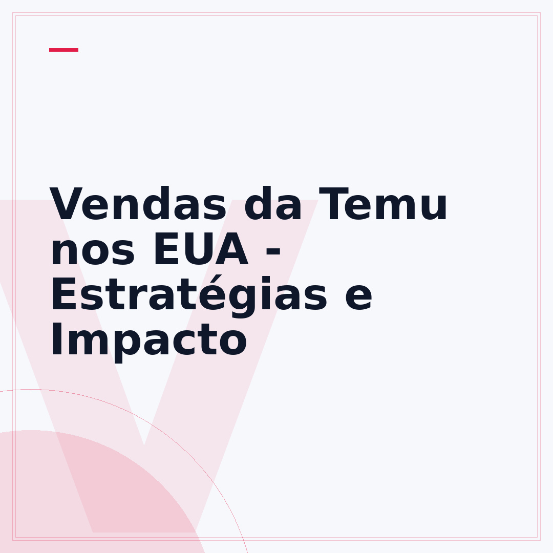 Vendas da Temu nos EUA - Estratégias e Impacto