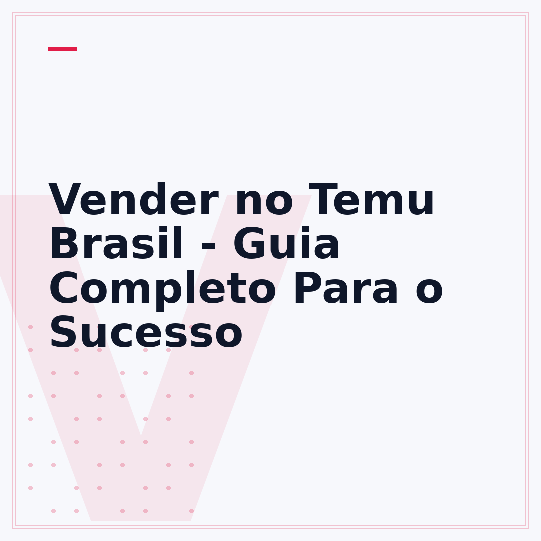 Vender no Temu Brasil - Guia Completo Para o Sucesso