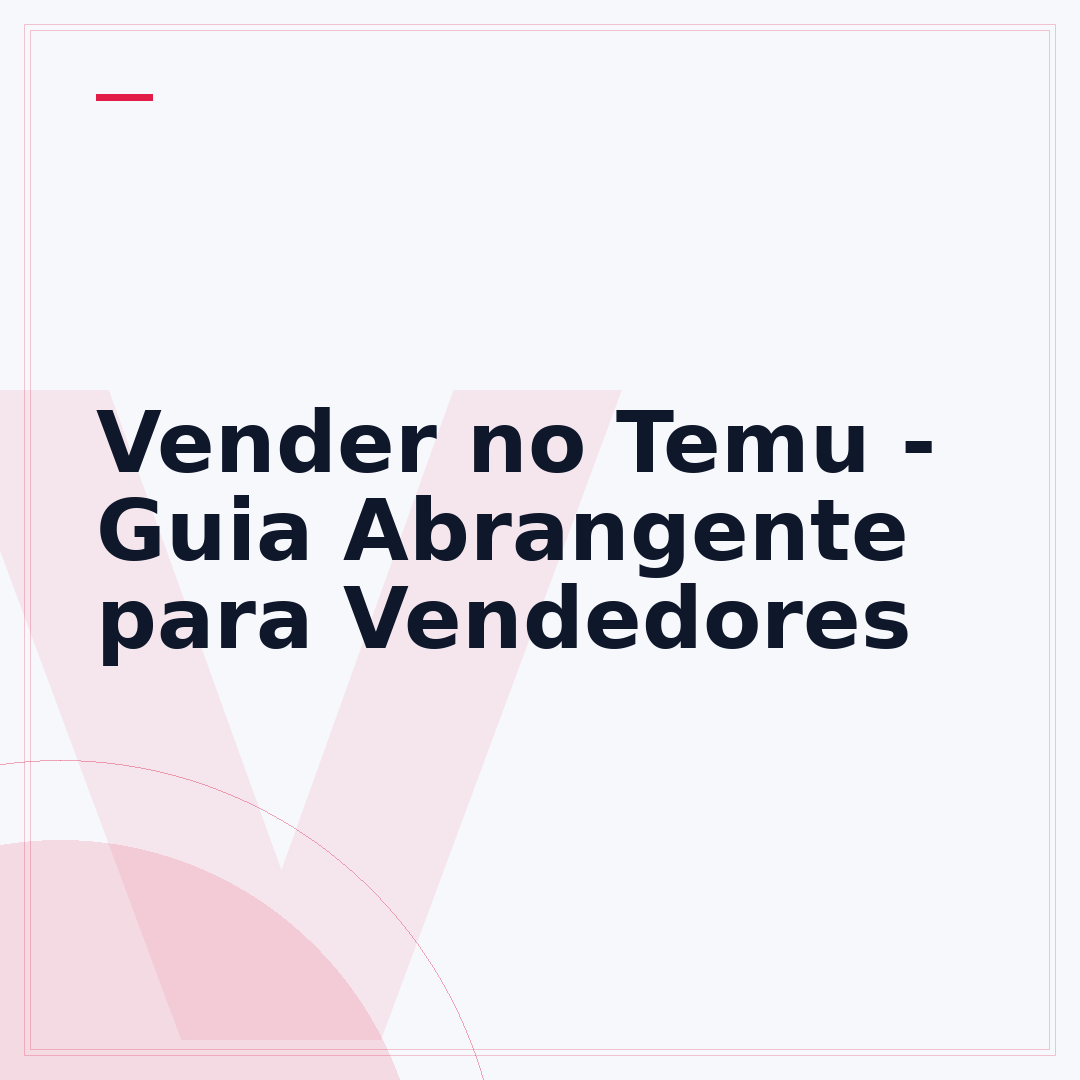 Vender no Temu - Guia Abrangente para Vendedores