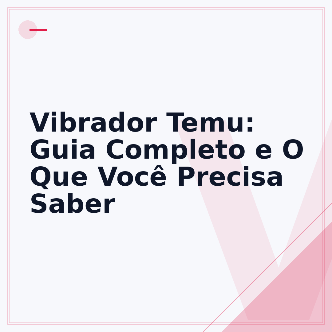 Vibrador Temu: Guia Completo e O Que Você Precisa Saber