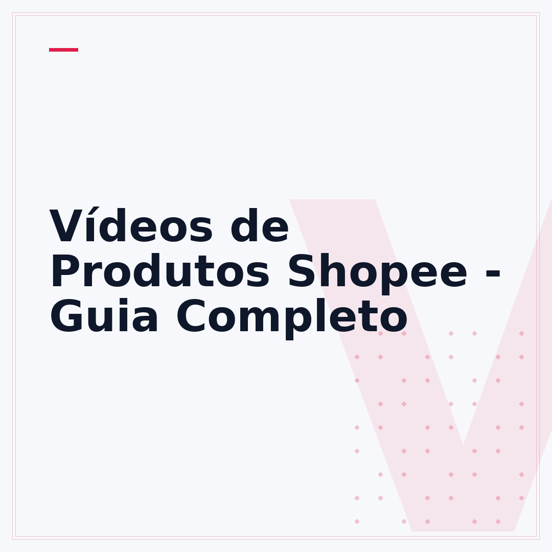 Vídeos de Produtos Shopee - Guia Completo