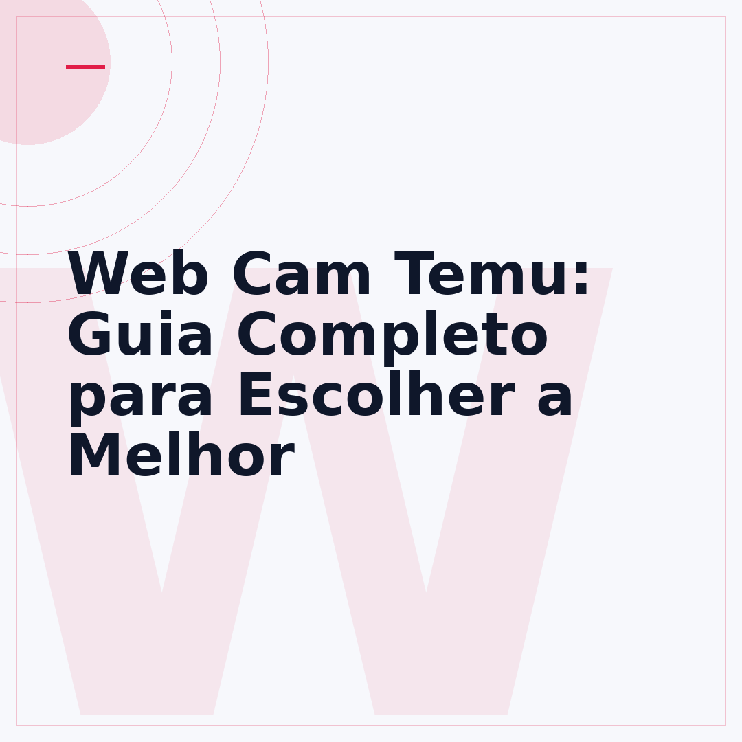 Web Cam Temu: Guia Completo para Escolher a Melhor