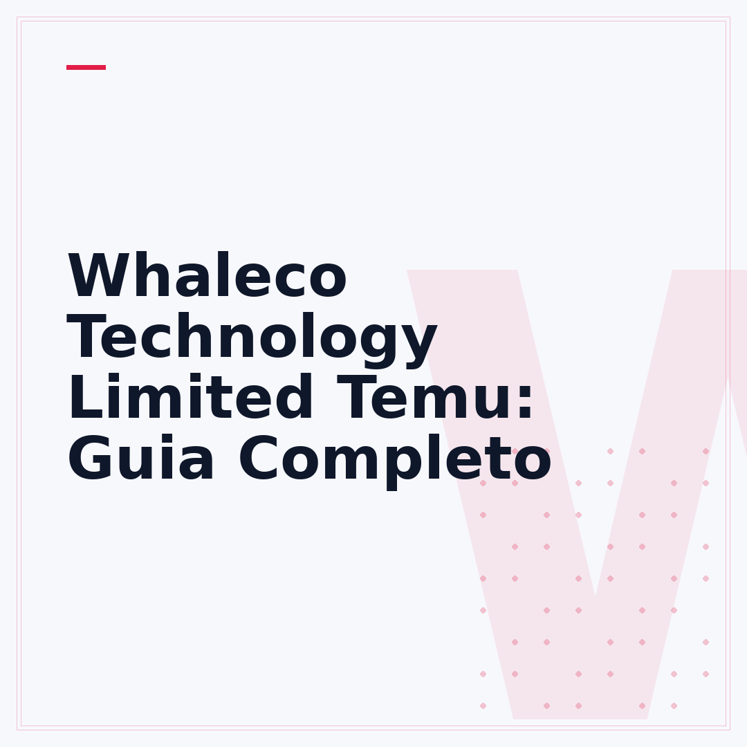Whaleco Technology Limited Temu: Guia Completo